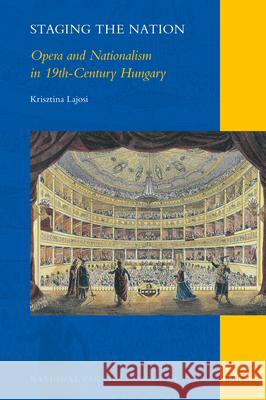 Staging the Nation: Opera and Nationalism in 19th-Century Hungary Krisztina Lajosi 9789004347212 Brill - książka