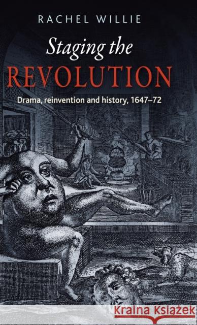 Staging the Revolution: Drama, Reinvention and History, 1647-72 Willie Rache 9780719087639 Manchester University Press - książka