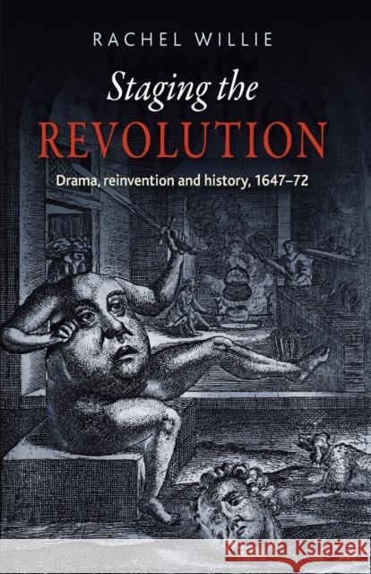 Staging the Revolution: Drama, Reinvention and History, 1647-72 Willie, Rachel 9781526139566 Manchester University Press - książka