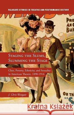 Staging the Slums, Slumming the Stage: Class, Poverty, Ethnicity, and Sexuality in American Theatre, 1890-1916 Westgate, J. 9781349471669 Palgrave MacMillan - książka
