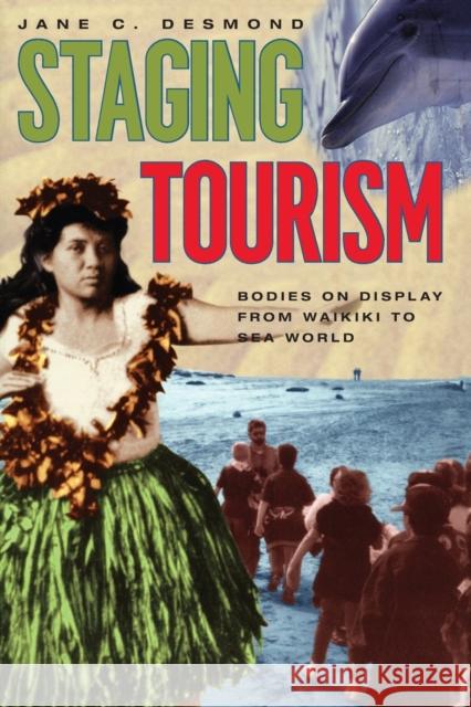 Staging Tourism: Bodies on Display from Waikiki to Sea World Desmond, Jane C. 9780226143767 University of Chicago Press - książka