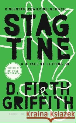 Stagtine: Kincentric Rewilding, Science, & A Tale of Letting Go Daniel Firth Griffith Fred Provenza 9781735492285 Robinia Press - książka