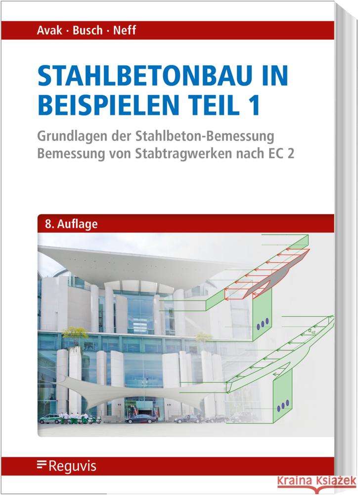 Stahlbetonbau in Beispielen - Teil 1 Avak, Ralf, Busch, Denis, Neff, Carina 9783846213179 Reguvis Fachmedien - książka