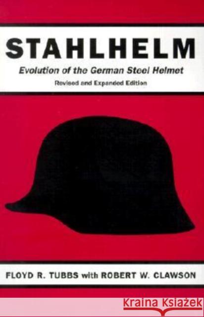 Stahlhelm: Evolution of the German Steel Helmet Tubbs, Floyd R. 9780873386777  - książka