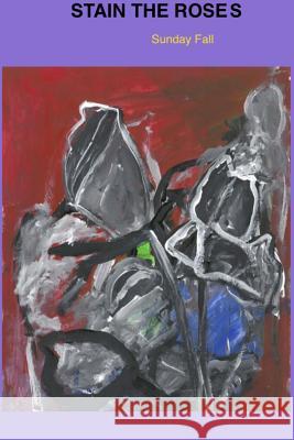 Stain The Roses SUNDAY FALL 9781387481675 Lulu.com - książka