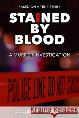 Stained By Blood: A Murder Investigation Hagmann, Douglas J. 9780979647918 Tactical Publications - książka