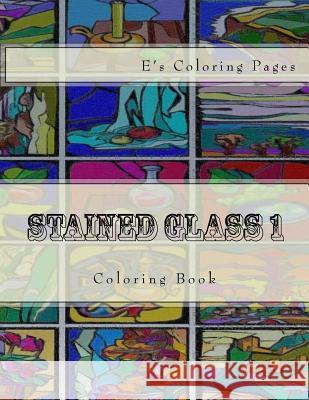 Stained Glass 1: Coloring Book E's Coloring Pages 9781530112265 Createspace Independent Publishing Platform - książka