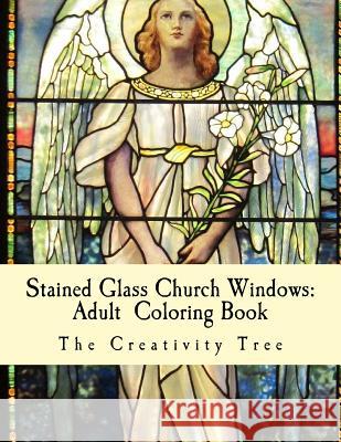 Stained Glass Church Windows: Adult Coloring Book The Creativity Tree 9781530886562 Createspace Independent Publishing Platform - książka