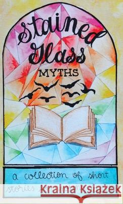 Stained Glass Myths: A Collection of Short Stories for Young Adults Jordan Nelson Max Dreyfuss Huda Haque 9781947960350 Lune Spark LLC - książka