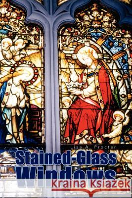 Stained-Glass Windows Lisa A. Procter 9781425740849 Xlibris Corporation - książka