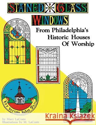 Stained Glass Windows: From Philadelphia's Historic Houses of Worship: Revised Edition Mary Lacoste 9781947191525 Zeta Publishing Inc - książka