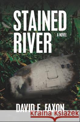 Stained River: Survival in the Amazon Rainforest David E. Faxon 9781463678388 Createspace - książka