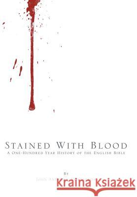 Stained with Blood: A One-Hundred Year History of the English Bible Nordstrom, John Anthony 9781490830438 WestBow Press - książka