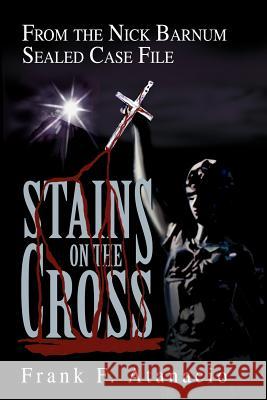 Stains On The Cross: From the Nick Barnum Sealed Case File Atanacio, Frank F. 9780595274130 Writer's Showcase Press - książka