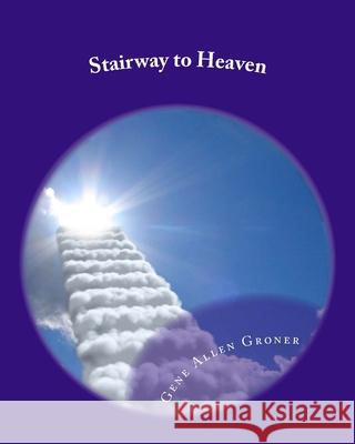 Stairway to Heaven Gene Allen Groner 9781981665433 Createspace Independent Publishing Platform - książka