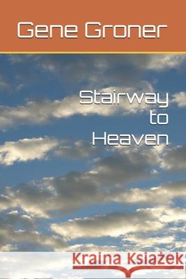 Stairway to Heaven Gene Allen Groner 9781985026537 Createspace Independent Publishing Platform - książka