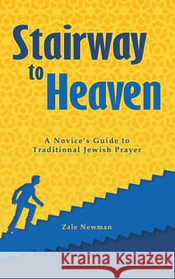 Stairway to Heaven: A Novice's Guide to Traditional Jewish Prayer Zale Newman 9780993921001 Sth Publishing - książka