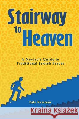 Stairway to Heaven: A Novice's Guide to Traditional Jewish Prayer Zale Newman 9780993921018 Sth Publishing - książka