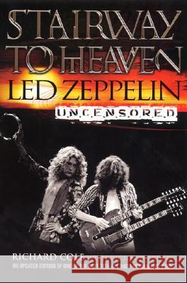 Stairway to Heaven: Led Zeppelin Uncensored Cole, Richard 9780060938376 HarperEntertainment - książka