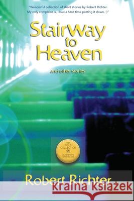 Stairway to Heaven: The Gold Collection. Outstanding Short Stories Robert Richter 9780989052801 Moonlight Movies & Music - książka