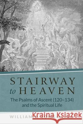 Stairway to Heaven: The Psalms of Ascent (120-134) and the Spiritual Life William R. Long 9781735092720 Sterlingreed Books - książka