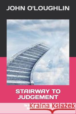 Stairway to Judgement: The Way to the Eternal Life of Social Theocratic Truth John O'Loughlin 9781506072661 Createspace - książka