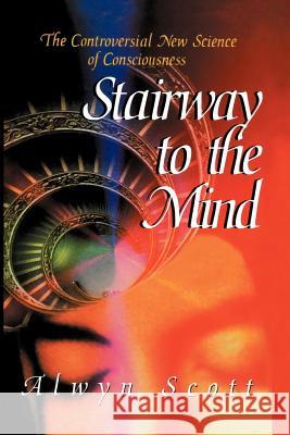 Stairway to the Mind: The Controversial New Science of Consciousness Alwyn Scott 9781461275664 Springer - książka