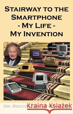 Stairway to the Smartphone: My Life - My Invention Rocco Leonard Martino 9781732459021 Bluenose Press, Incorporated - książka