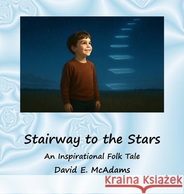 Stairway to the Stars: An Inspirational Folk Tale David E. McAdams 9781632708045 Life Is a Story Problem LLC - książka