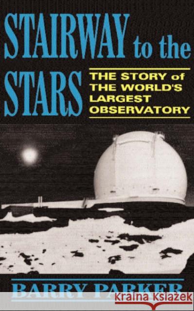 Stairway to the Stars: The Story of the World'slargest Observatory Parker, Barry 9780738205786 Perseus Publishing - książka