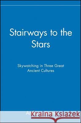 Stairways to the Stars: Skywatching in Three Great Ancient Cultures Anthony F. Aveni Aveni 9780471329763 John Wiley & Sons - książka