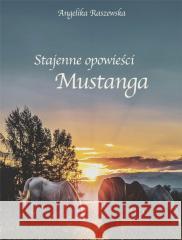 Stajenne opowieści Mustanga Angelika Raszewska 9788366672123 Wydawnictwo Debiutant - książka