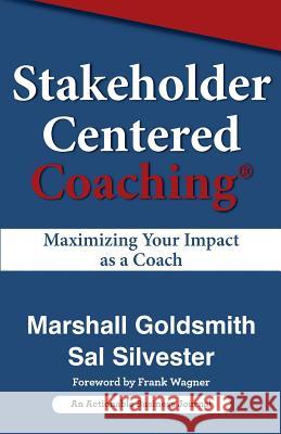 Stakeholder Centered Coaching: Maximizing Your Impact as a Coach Marshall Goldsmith Sal Silvester 9781616992361 Thinkaha - książka