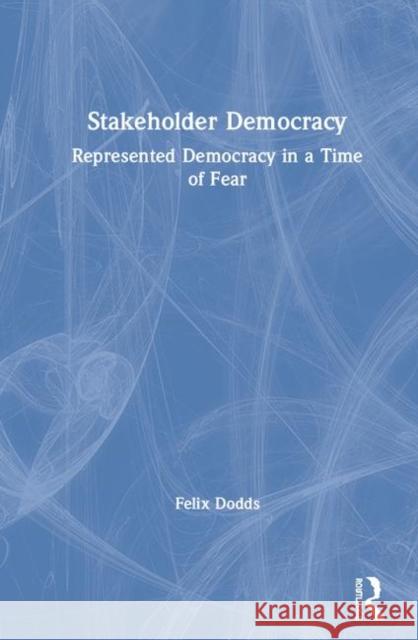 Stakeholder Democracy: Represented Democracy in a Time of Fear Felix Dodds Helen Clark 9780815386926 Routledge - książka