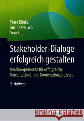 Stakeholder-Dialoge Erfolgreich Gestalten: Kernkompetenzen Für Erfolgreiche Konsultations- Und Kooperationsprozesse Künkel, Petra 9783658269715 Springer Gabler - książka