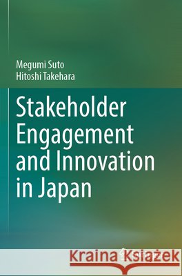 Stakeholder Engagement and Innovation in Japan Suto, Megumi, Takehara, Hitoshi 9789819603183 Springer Nature Singapore - książka