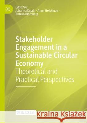 Stakeholder Engagement in a Sustainable Circular Economy: Theoretical and Practical Perspectives Johanna Kujala Anna Heikkinen Annika Blomberg 9783031319365 Palgrave MacMillan - książka