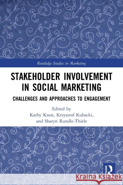 Stakeholder Involvement in Social Marketing: Challenges and Approaches to Engagement Kathy Knox Krzysztof Kubacki Sharyn Rundle-Thiele 9780367641542 Routledge - książka