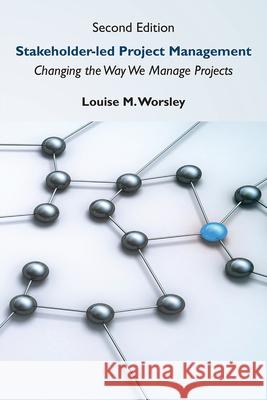 Stakeholder-led Project Management, Second Edition: Changing the Way We Manage Projects Louise M. Worsley 9781952538766 Business Expert Press - książka
