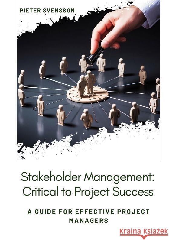 Stakeholder Management: Critical to Project Success Svensson, Pieter 9783384036032 tredition - książka