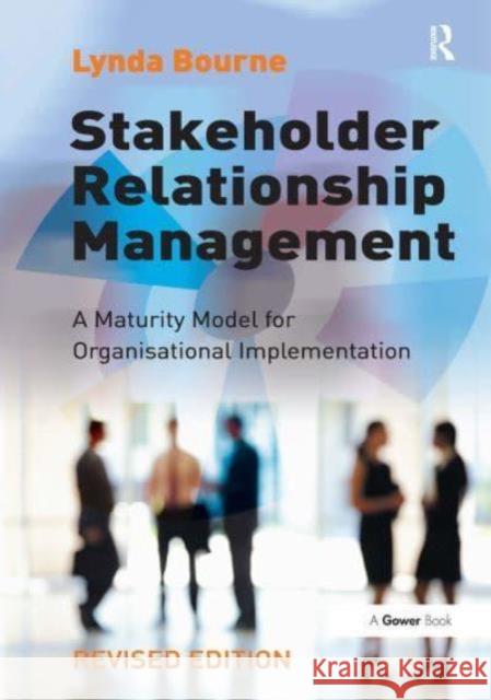 Stakeholder Relationship Management: A Maturity Model for Organisational Implementation Lynda Bourne 9781032838182 Routledge - książka