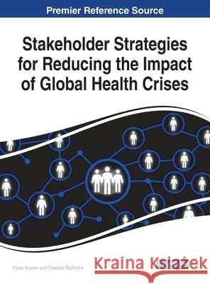 Stakeholder Strategies for Reducing the Impact of Global Health Crises Vikas Kumar Geetika Malhotra 9781799874959 Information Science Reference - książka