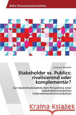 Stakeholder vs. Publics: rivalisierend oder komplementär? Vasilenko Anastasia 9783639841053 AV Akademikerverlag - książka