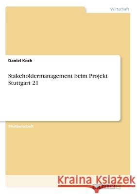 Stakeholdermanagement beim Projekt Stuttgart 21 Daniel Koch 9783346078681 Grin Verlag - książka