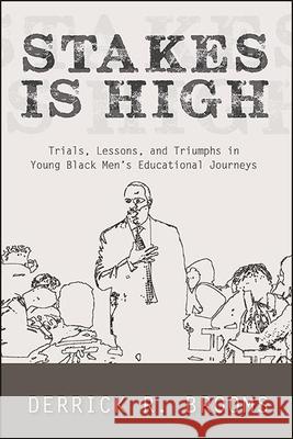 Stakes Is High: Trials, Lessons, and Triumphs in Young Black Men's Educational Journeys Derrick R. Brooms 9781438486536 State University of New York Press - książka