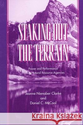 Staking Out the Terrain: Power and Performance Among Natural Resource Agencies, Second Edition Jeannie Nienaber Clarke Daniel C. McCool 9780791429464 State University of New York Press - książka