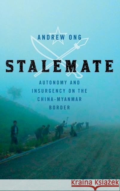 Stalemate: Autonomy and Insurgency on the China-Myanmar Border Ong, Andrew 9781501769139 Cornell University Press - książka