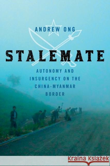 Stalemate: Autonomy and Insurgency on the China-Myanmar Border Ong, Andrew 9781501770715 Cornell University Press - książka