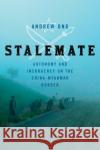 Stalemate: Autonomy and Insurgency on the China-Myanmar Border Ong, Andrew 9781501770715 Cornell University Press