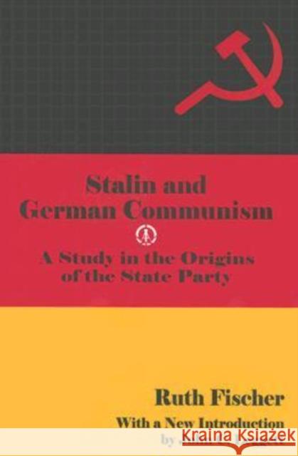 Stalin and German Communism: A Study in the Origins of the State Party Fischer, Ruth 9780878558223 Transaction Publishers - książka